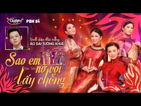 PBN 84 | Sao Em Nỡ Vội Lấy Chồng | Trình diễn Thời Trang Áo Dài Tường Khuê