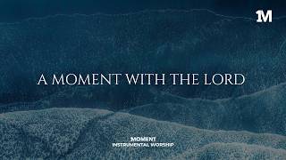 A MOMENT WITH THE LORD - Instrumental  Worship Music For Prayer