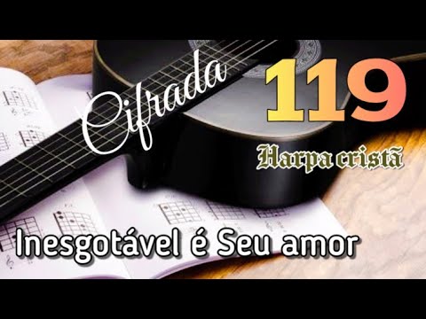 Harpa Cristã 119. Inesgotável é Seu amor. Letra e cifras.