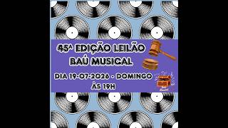 45° Edição do Leilão Baú Musical - Dia 19-07-2026, às 19h - Link do Grupo na descrição