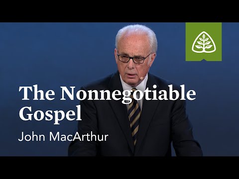John Macarthur- The Nonnegotiable Gospel