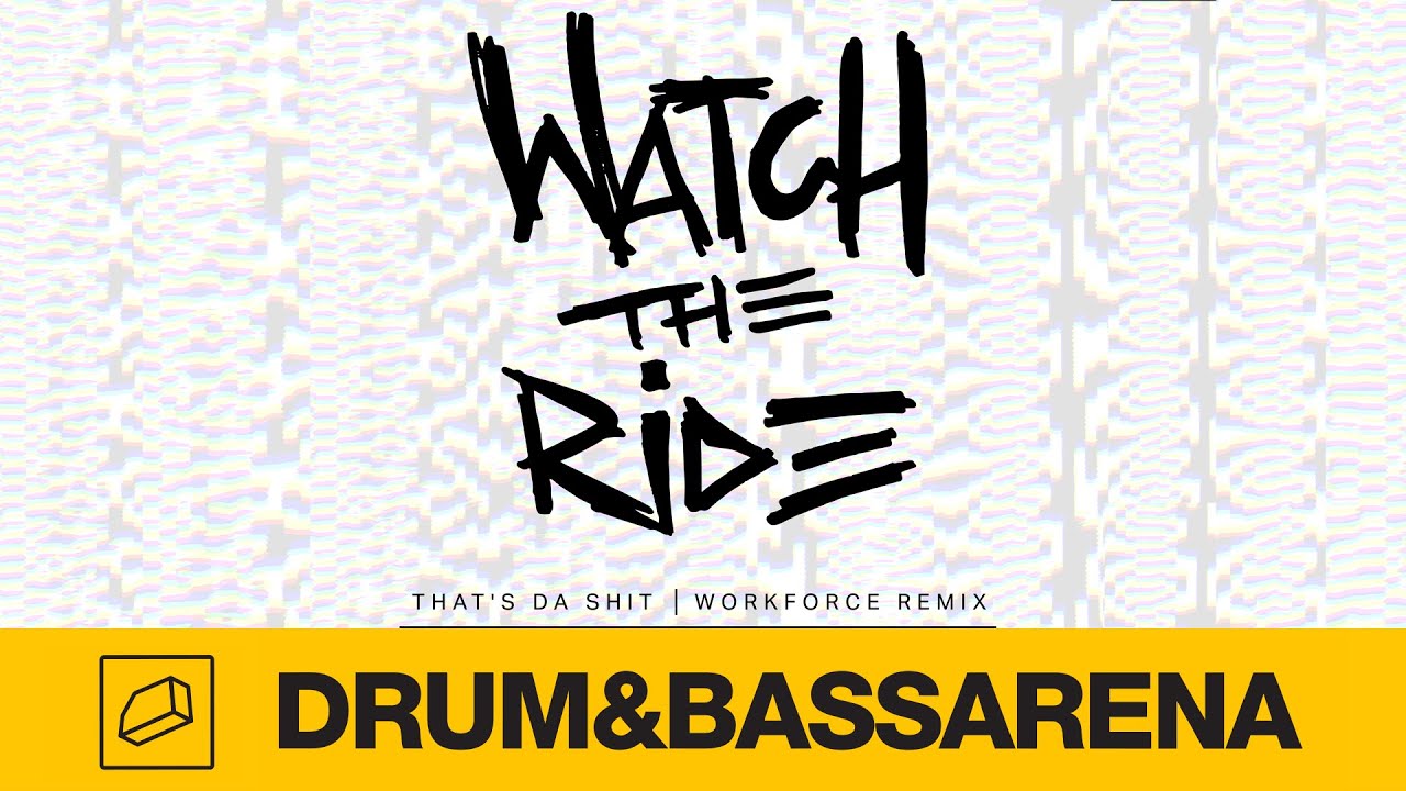 Watch The Ride - That's Da Shit (Workforce Remix)