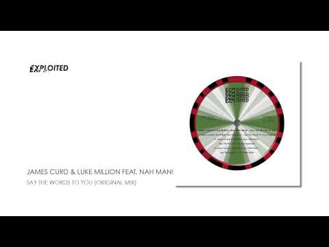 James Curd & Luke Million Feat. Nah Man! - Say The Words To You (Original Mix) | Exploited