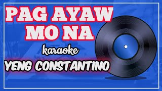 PAG AYAW MO NA by: Yeng Constantino | Karaoke version