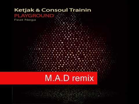 Ketjak & Consoul Trainin feat Nega - Playground (M.A.D remix) (sample)