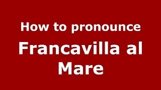 How to pronounce Francavilla Al Mare
