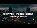 ENHYPEN (엔하이픈) - 'FORESHADOW' Lyrics English Translation #enhypen #foreshadow #lyrics