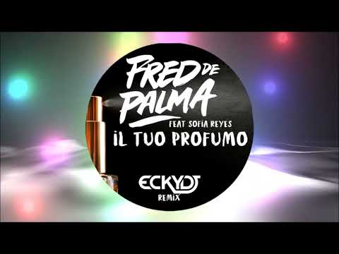 Fred De Palma Feat. Sofia Reyes - Il Tuo Profumo (EckyDj Remix)