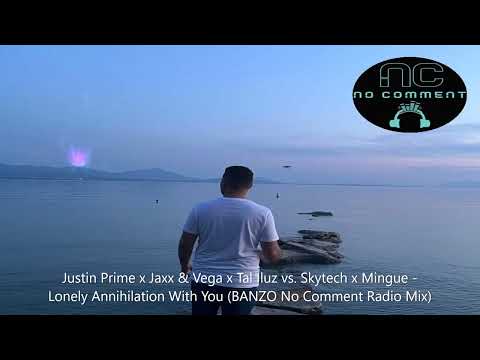 Justin Prime x Jaxx&Vega x Tal Iluz vs.Skytech x Mingue Lonely Annihilation With You BANZO Radio Mix