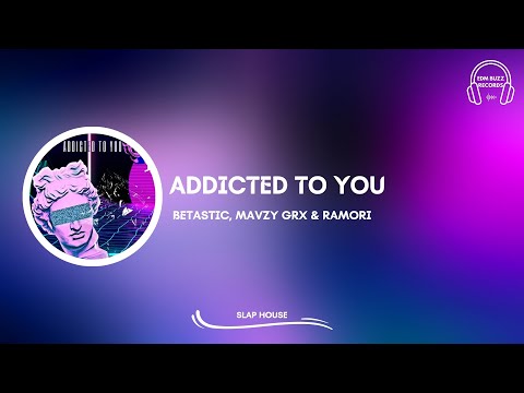 [𝗦𝗹𝗮𝗽 𝗛𝗼𝘂𝘀𝗲] Addicted To You - BETASTIC, mavzy grx & Ramori [EDM Buzz Records]