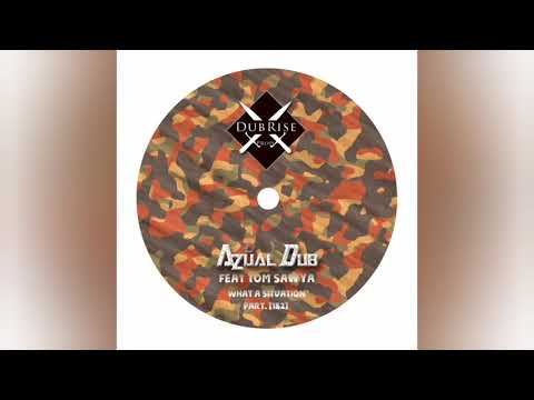 Azual Dub   What a Situation Feat  Tom Sawya   What a Situation Part 2