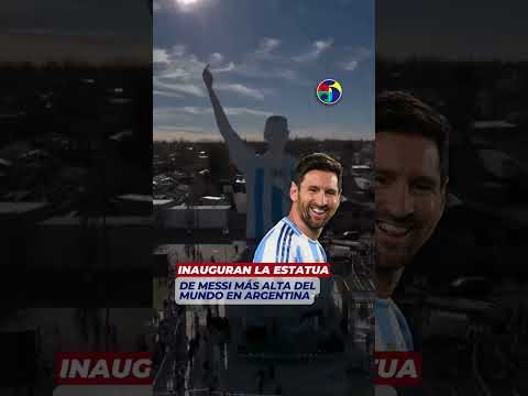 INAUGURAN LA ESTATUADE MESSI MÁS ALTA DEL MUNDO EN ARGENTINA