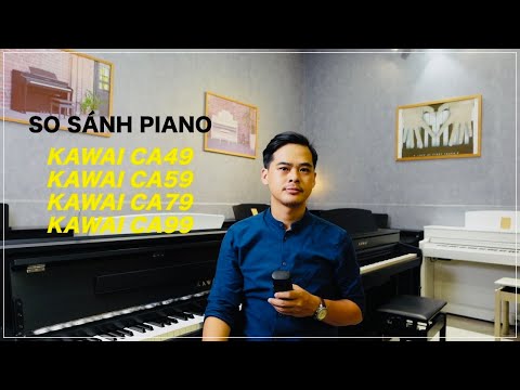 So Sánh Piano Kawai CA49, CA59, CA79, CA99