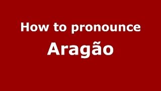 How to pronounce Aragão