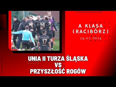 A KLASA: UNIA II TURZA ŚLĄSKA - PRZYSZŁOŚĆ ROGÓW (SKRÓT MECZU)