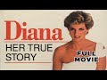 Diana Her True Story FULL MOVIE Royal Family Drama Biography Documentary