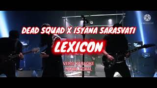 Download lagu KARAOKE DEAD SQUAD X ISYANA SARASVATI - LEXICON . versi KARAOKE tanpa vokal mp3