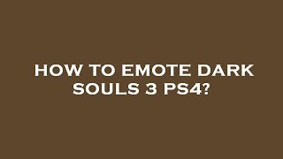 How to emote dark souls 3 ps4?