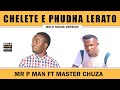 Mr P Man Chelete E Phudha Lerato Ft Master Chuza Original Audio