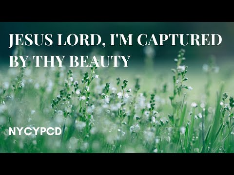 Jesus Lord, I'm Captured By Thy Beauty