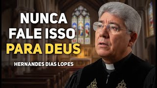 4 FALAS QUE DESAGRADAM A DEUS | Hernandes Dias Lopes