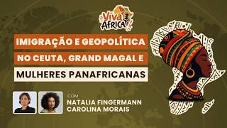 Imigração e Geopolítica no Ceuta, Grand Magal e Mulheres Panafricanas | Viva África  #14