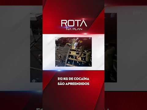 512 KG DE COCAÍNA APREENDIDOS - ROTA NA PLAN
