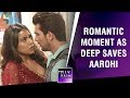 ROMANTIC Moment As Deep Saves Aarohi Ishq Mein Marjawan