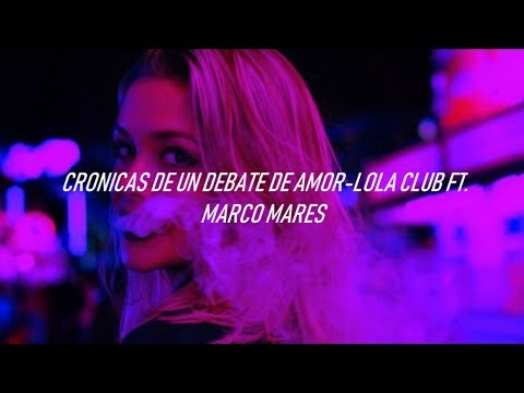 Lola Club Ft.  Marco Mares-Crónicas De Un Debate De Amor (Letra)
