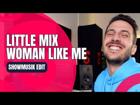 Little Mix - Woman Like Me (Showmusik Edit) [Full Version]