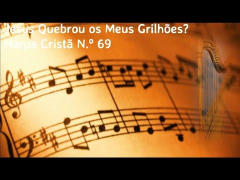 Hino 69 - Harpa Cristã - Jesus Quebrou Os Meus Grilhões - Legendado
