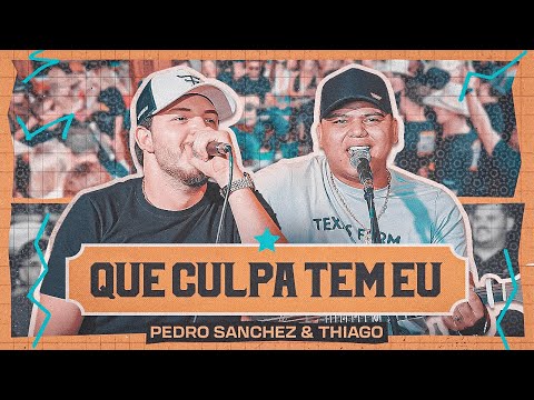 Que Culpa Tem Eu - Pedro Sanchez e Thiago