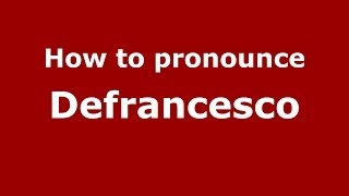 How to pronounce Defrancesco