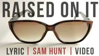Raised On It | Sam Hunt | LYRICS on screen! | HD