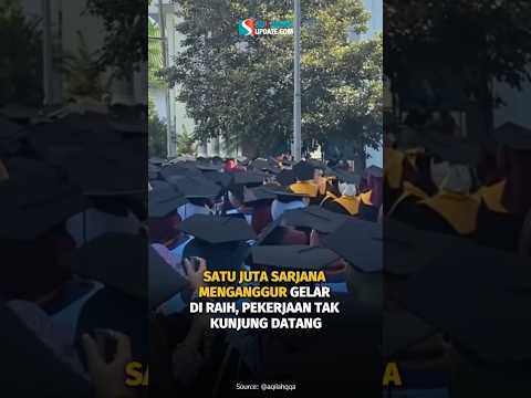 SATU JUTA SARJANA MENGANGGUR GELAR DI RAIH, PEKERJAAN TAK KUNJUNG DATANG