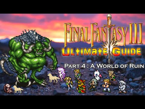 Final Fantasy III (6) ULTIMATE GUIDE - Part 4: A World of Ruin #FinalFantasyVI