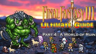 Final Fantasy III (6) ULTIMATE GUIDE - Part 4: A World of Ruin #FinalFantasyVI