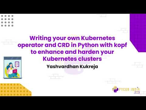 Talk: Writing your own Kubernetes operator and CRD in Python - Yashvardhan Kukreja
