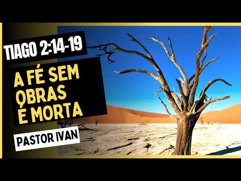 A FÉ SEM OBRAS É MORTA | Tiago 2:14-19 | Devocional-#pastor #ivan