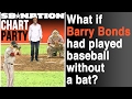 What if Barry Bonds had played without a baseball bat? | Chart Party