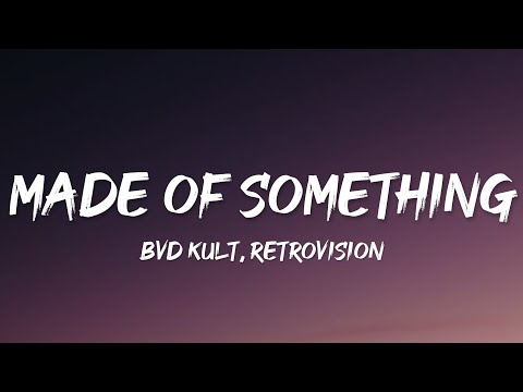 bvd kult & RetroVision - Made Of Something (Lyrics)