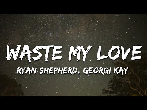 Ryan Shepherd feat. Georgi Kay - Waste My Love (Lyrics)