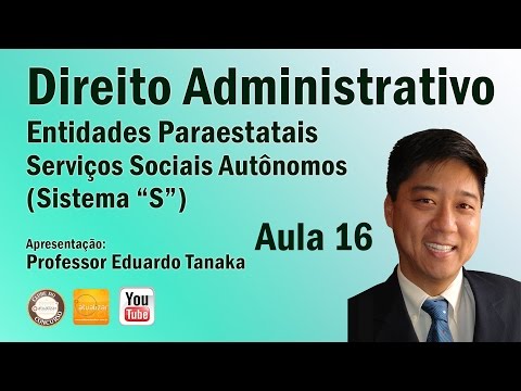 Direito Administrativo - Entidades Paraestatais - "Sistema S" -  Aula 16 - Prof Eduardo Tanaka