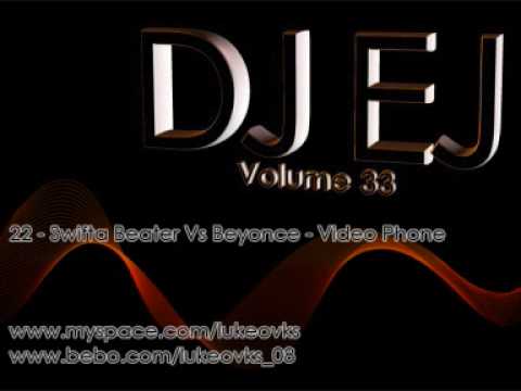DJ EJ Vol 33 - 22 - Swifta Beater Vs Beyonce - Video Phone