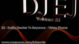 DJ EJ Vol 33 - 22 - Swifta Beater Vs Beyonce - Video Phone