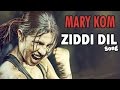 Ziddi Dil Official Video | Mary Kom | Priyanka ...