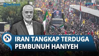 Iran Gerak Cepat Ringkus Terduga Pelaku Pembunuhan Ismail Haniyeh, Tercatat Ada 20 Orang Ditangkap