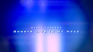 Scott Johnson - "Ghosts Live In My Head"