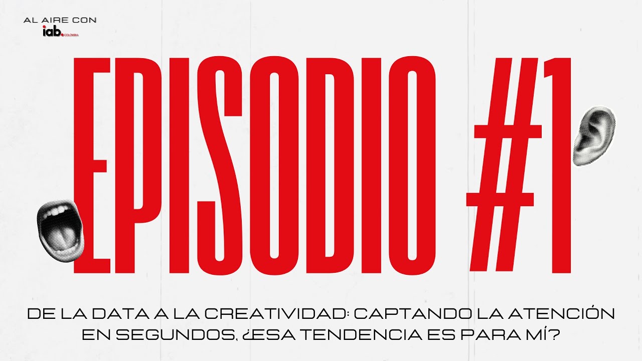 EP1. De la data a la creatividad captando la atención en segundos | Al Aire con IAB Colombia