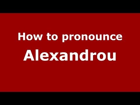 How to Pronounce Alexandrou - PronounceNames.com
